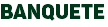 BANQUETE